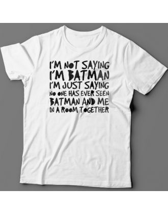 Футболка с прикольной надписью "I'm not saying i'm Batman..." ("Я не утверждаю что я Бэтмэн")